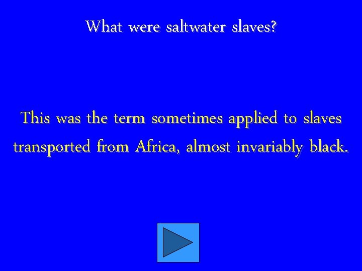 What were saltwater slaves? This was the term sometimes applied to slaves transported from