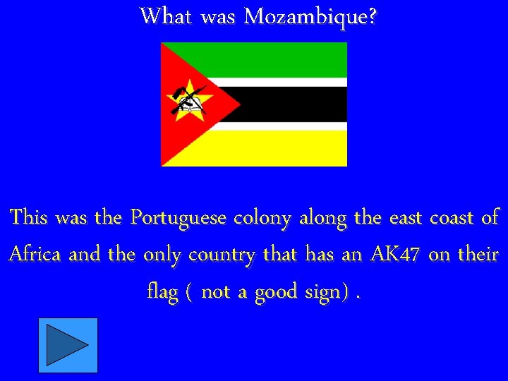 What was Mozambique? This was the Portuguese colony along the east coast of Africa