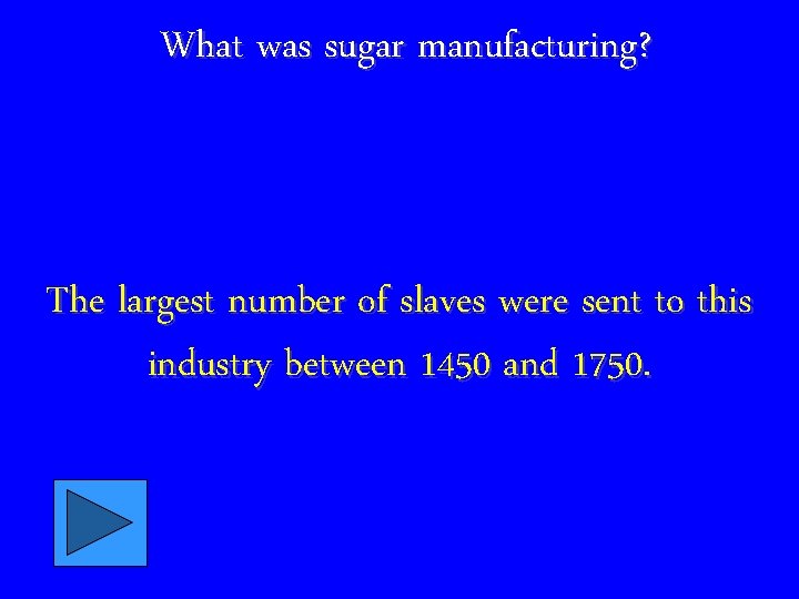 What was sugar manufacturing? The largest number of slaves were sent to this industry