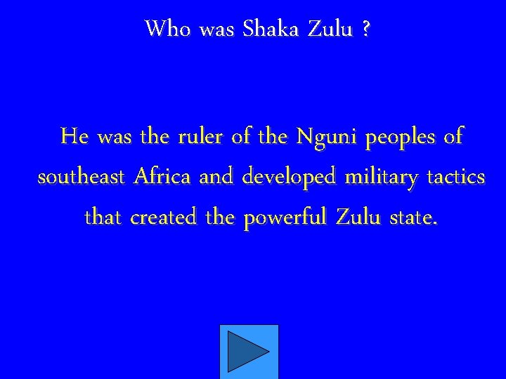 Who was Shaka Zulu ? He was the ruler of the Nguni peoples of