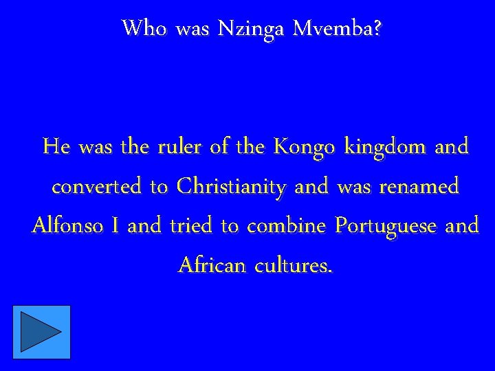 Who was Nzinga Mvemba? He was the ruler of the Kongo kingdom and converted