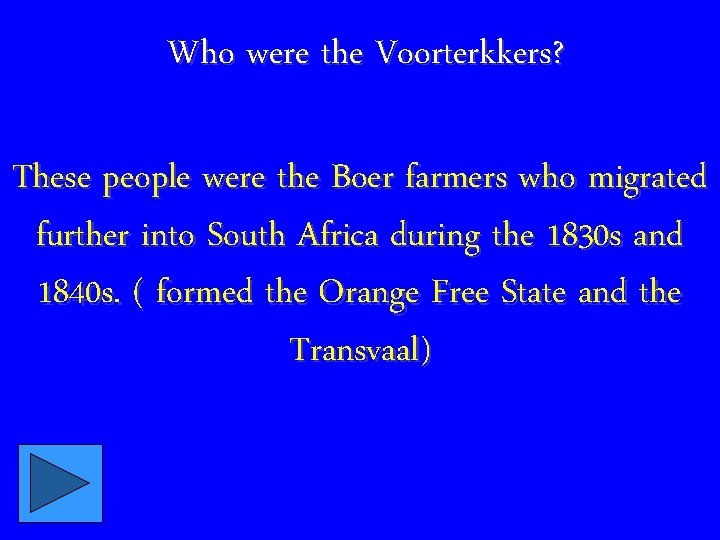 Who were the Voorterkkers? These people were the Boer farmers who migrated further into