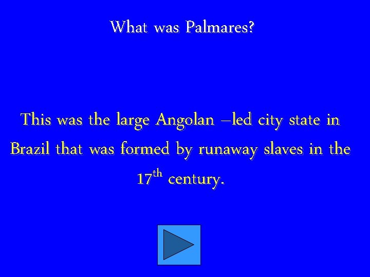 What was Palmares? This was the large Angolan –led city state in Brazil that