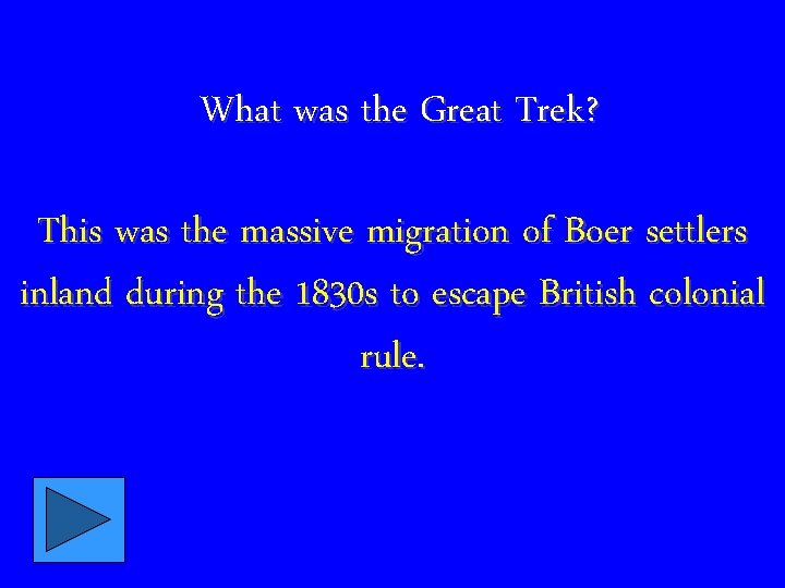 What was the Great Trek? This was the massive migration of Boer settlers inland