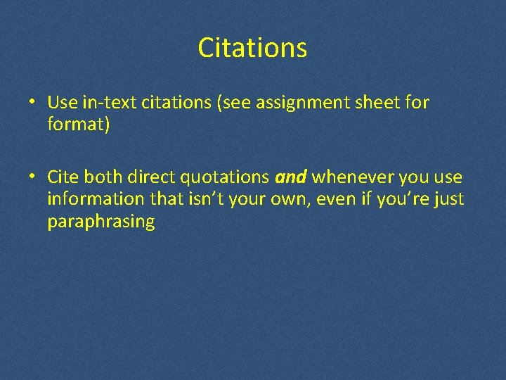 Citations • Use in-text citations (see assignment sheet format) • Cite both direct quotations Citations • Use in-text citations (see assignment sheet format) • Cite both direct quotations