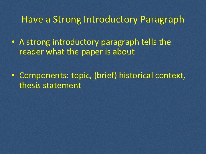 Have a Strong Introductory Paragraph • A strong introductory paragraph tells the reader what Have a Strong Introductory Paragraph • A strong introductory paragraph tells the reader what