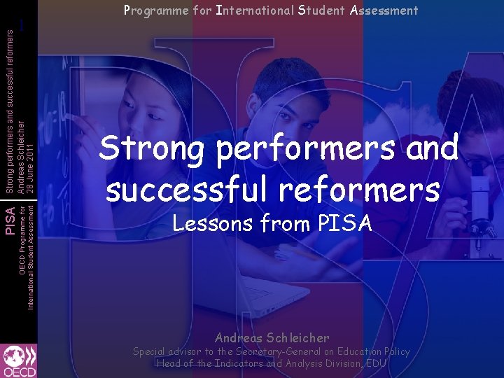 OECD Programme for International Student Assessment PISA Strong performers and successful reformers Andreas Schleicher