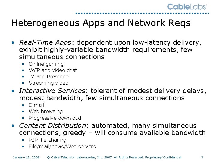 Heterogeneous Apps and Network Reqs • Real-Time Apps: dependent upon low-latency delivery, exhibit highly-variable