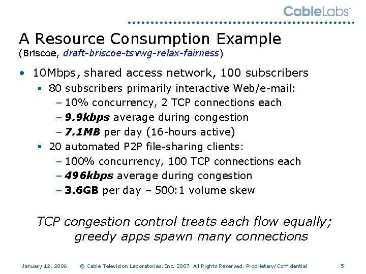 A Resource Consumption Example (Briscoe, draft-briscoe-tsvwg-relax-fairness) • 10 Mbps, shared access network, 100 subscribers