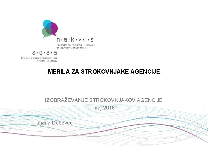 MERILA ZA STROKOVNJAKE AGENCIJE IZOBRAŽEVANJE STROKOVNJAKOV AGENCIJE maj 2018 Tatjana Debevec 