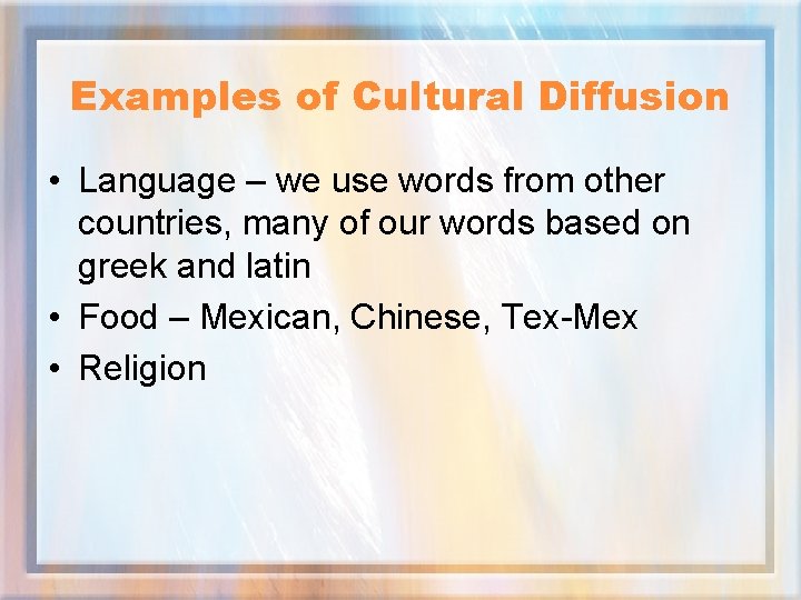 Examples of Cultural Diffusion • Language – we use words from other countries, many