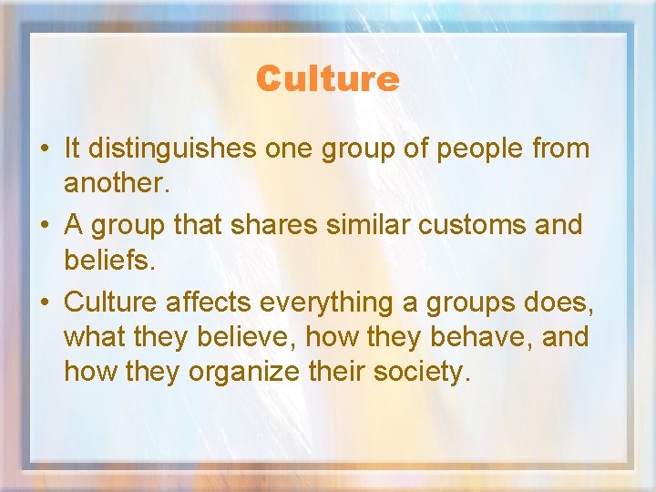 Culture • It distinguishes one group of people from another. • A group that