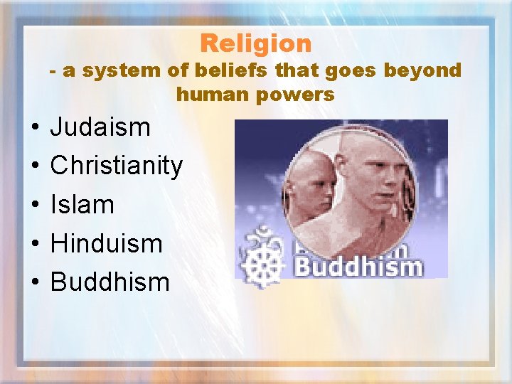 Religion - a system of beliefs that goes beyond human powers • • •