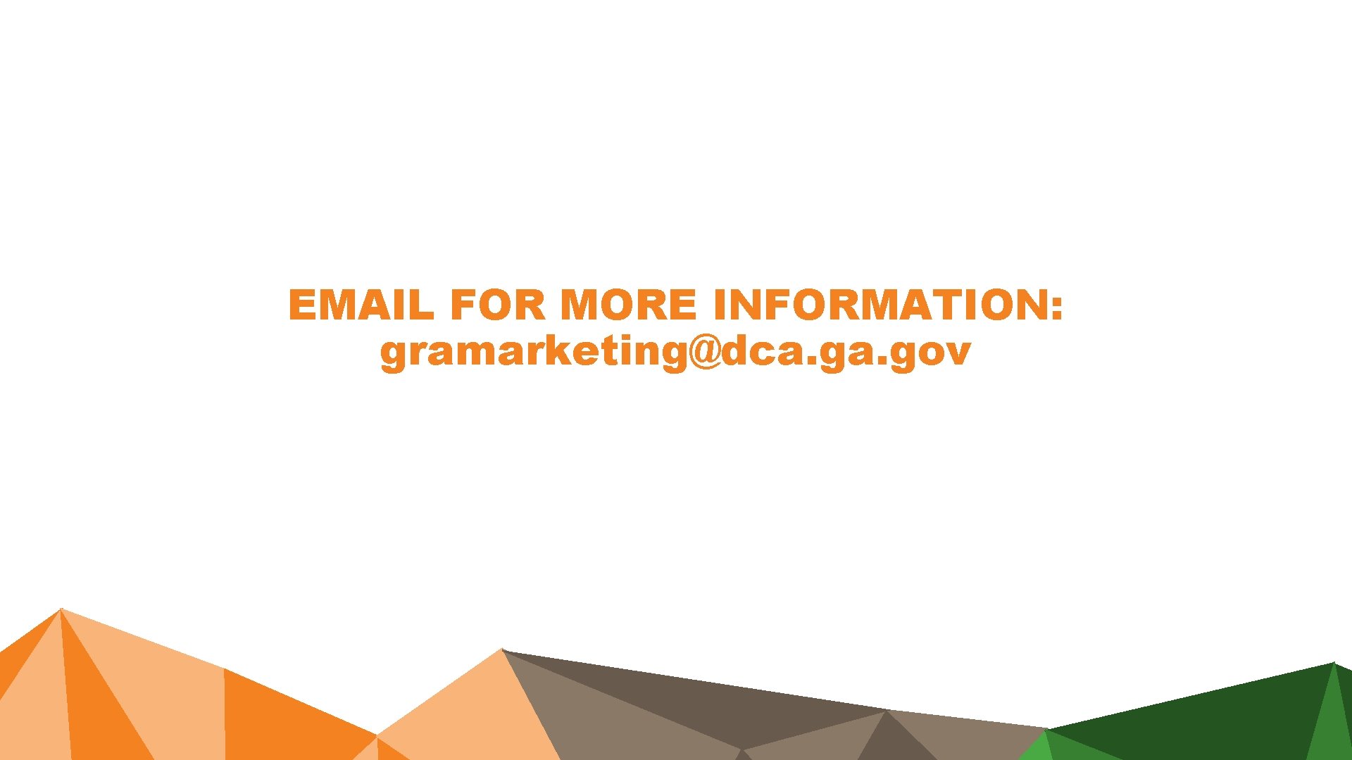 EMAIL FOR MORE INFORMATION: gramarketing@dca. gov EMAIL FOR MORE INFORMATION: gramarketing@dca. gov
