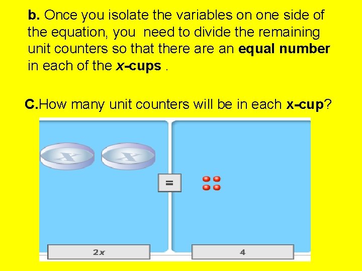 b. Once you isolate the variables on one side of the equation, you need