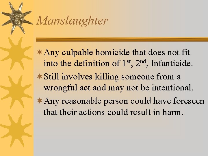 Manslaughter ¬Any culpable homicide that does not fit into the definition of 1 st, Manslaughter ¬Any culpable homicide that does not fit into the definition of 1 st,