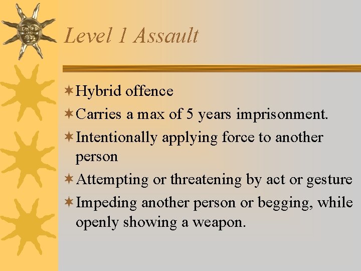 Level 1 Assault ¬Hybrid offence ¬Carries a max of 5 years imprisonment. ¬Intentionally applying Level 1 Assault ¬Hybrid offence ¬Carries a max of 5 years imprisonment. ¬Intentionally applying