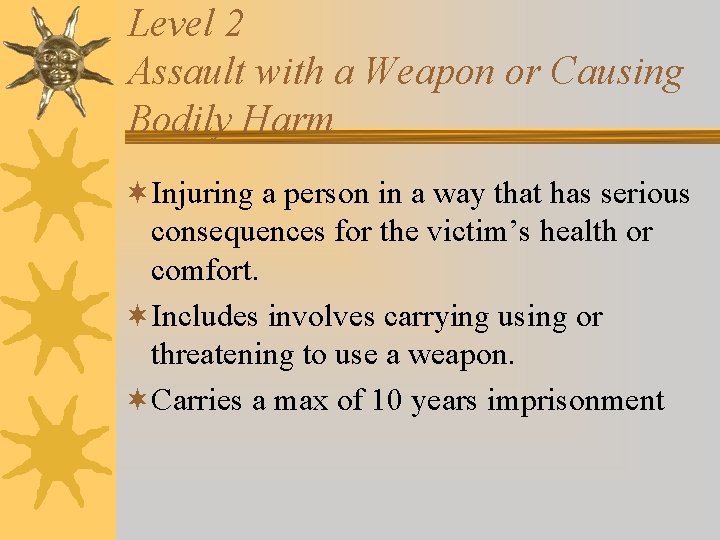 Level 2 Assault with a Weapon or Causing Bodily Harm ¬Injuring a person in Level 2 Assault with a Weapon or Causing Bodily Harm ¬Injuring a person in