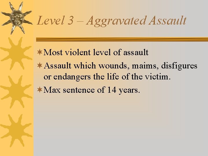 Level 3 – Aggravated Assault ¬Most violent level of assault ¬Assault which wounds, maims, Level 3 – Aggravated Assault ¬Most violent level of assault ¬Assault which wounds, maims,