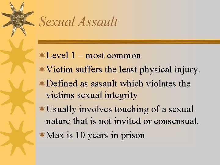 Sexual Assault ¬Level 1 – most common ¬Victim suffers the least physical injury. ¬Defined Sexual Assault ¬Level 1 – most common ¬Victim suffers the least physical injury. ¬Defined