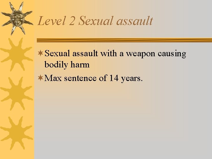 Level 2 Sexual assault ¬Sexual assault with a weapon causing bodily harm ¬Max sentence Level 2 Sexual assault ¬Sexual assault with a weapon causing bodily harm ¬Max sentence
