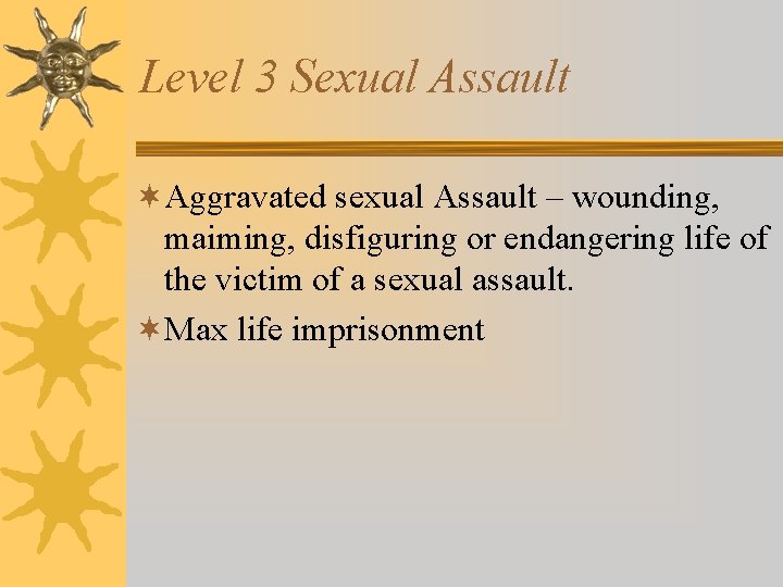 Level 3 Sexual Assault ¬Aggravated sexual Assault – wounding, maiming, disfiguring or endangering life Level 3 Sexual Assault ¬Aggravated sexual Assault – wounding, maiming, disfiguring or endangering life