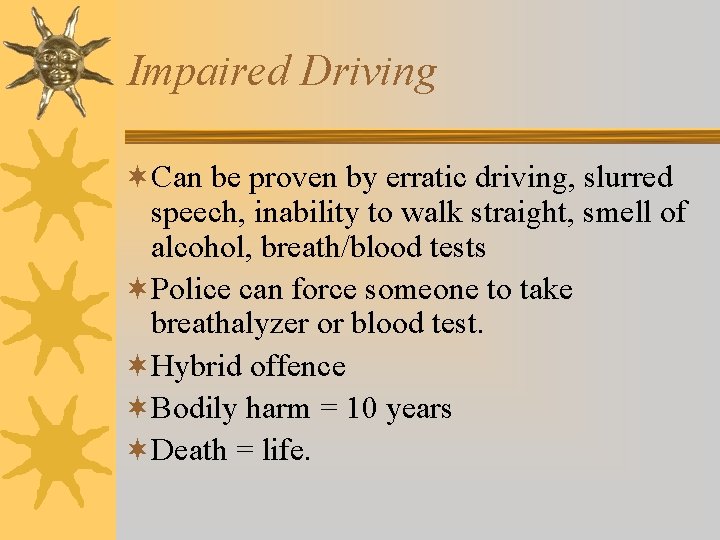 Impaired Driving ¬Can be proven by erratic driving, slurred speech, inability to walk straight, Impaired Driving ¬Can be proven by erratic driving, slurred speech, inability to walk straight,