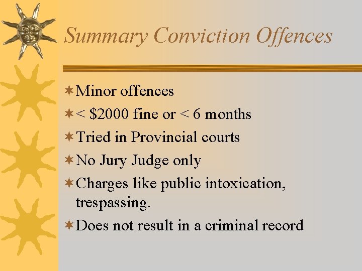 Summary Conviction Offences ¬Minor offences ¬< $2000 fine or < 6 months ¬Tried in Summary Conviction Offences ¬Minor offences ¬< $2000 fine or < 6 months ¬Tried in