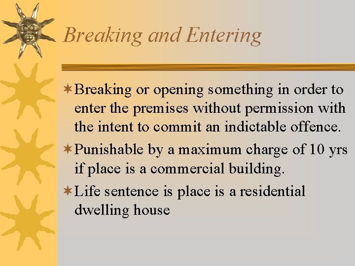 Breaking and Entering ¬Breaking or opening something in order to enter the premises without Breaking and Entering ¬Breaking or opening something in order to enter the premises without