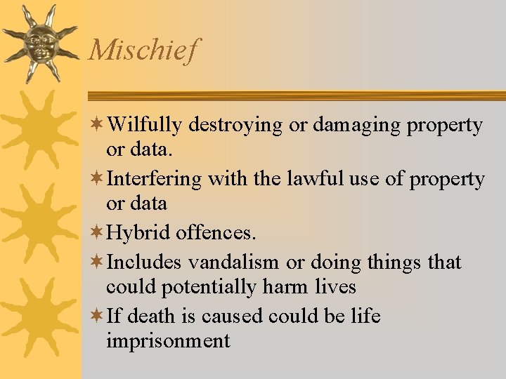 Mischief ¬Wilfully destroying or damaging property or data. ¬Interfering with the lawful use of Mischief ¬Wilfully destroying or damaging property or data. ¬Interfering with the lawful use of
