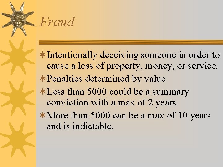 Fraud ¬Intentionally deceiving someone in order to cause a loss of property, money, or Fraud ¬Intentionally deceiving someone in order to cause a loss of property, money, or
