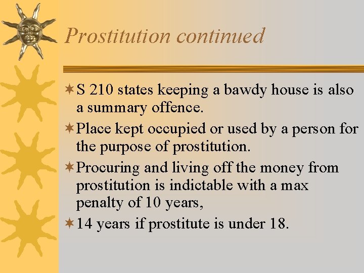 Prostitution continued ¬S 210 states keeping a bawdy house is also a summary offence. Prostitution continued ¬S 210 states keeping a bawdy house is also a summary offence.