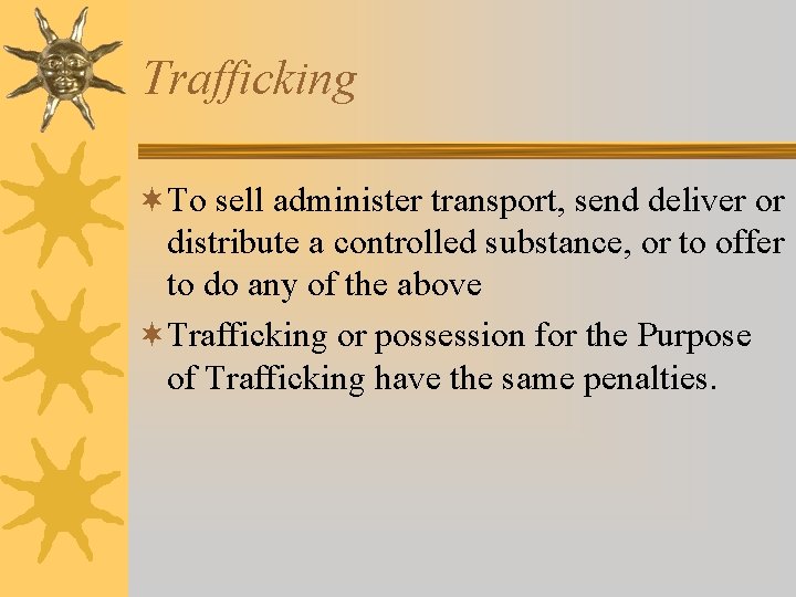 Trafficking ¬To sell administer transport, send deliver or distribute a controlled substance, or to Trafficking ¬To sell administer transport, send deliver or distribute a controlled substance, or to