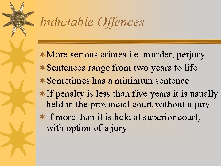 Indictable Offences ¬More serious crimes i. e. murder, perjury ¬Sentences range from two years Indictable Offences ¬More serious crimes i. e. murder, perjury ¬Sentences range from two years