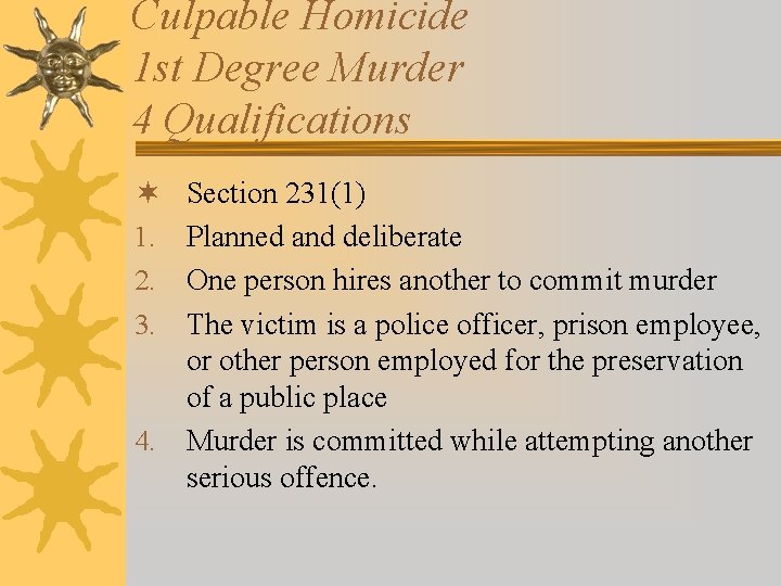 Culpable Homicide 1 st Degree Murder 4 Qualifications Section 231(1) Planned and deliberate One Culpable Homicide 1 st Degree Murder 4 Qualifications Section 231(1) Planned and deliberate One
