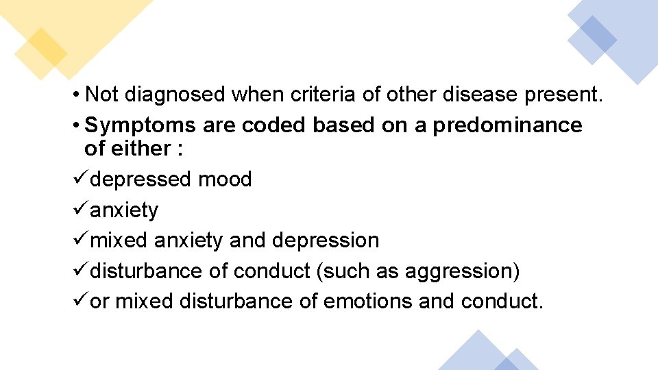  • Not diagnosed when criteria of other disease present. • Symptoms are coded
