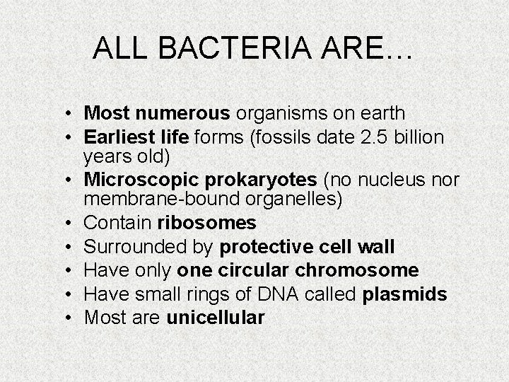 ALL BACTERIA ARE… • Most numerous organisms on earth • Earliest life forms (fossils
