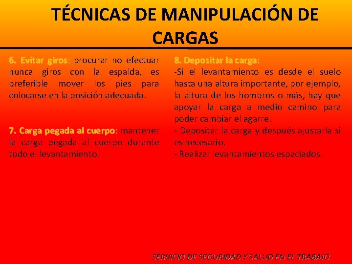 TÉCNICAS DE MANIPULACIÓN DE CARGAS 6. Evitar giros: procurar no efectuar nunca giros con TÉCNICAS DE MANIPULACIÓN DE CARGAS 6. Evitar giros: procurar no efectuar nunca giros con