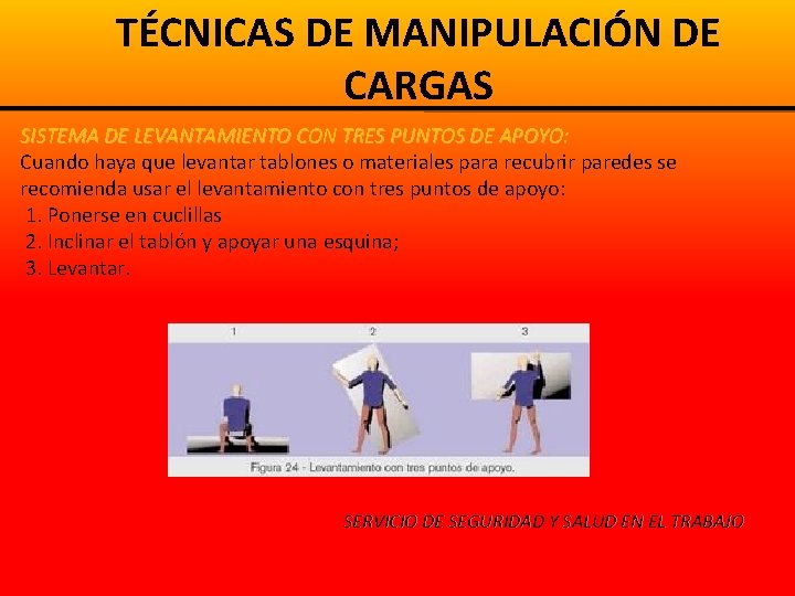 TÉCNICAS DE MANIPULACIÓN DE CARGAS SISTEMA DE LEVANTAMIENTO CON TRES PUNTOS DE APOYO: Cuando TÉCNICAS DE MANIPULACIÓN DE CARGAS SISTEMA DE LEVANTAMIENTO CON TRES PUNTOS DE APOYO: Cuando