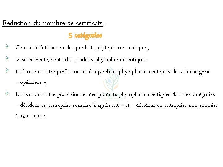 Réduction du nombre de certificats : 5 catégories Conseil à l’utilisation des produits phytopharmaceutiques,