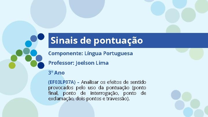 Sinais de pontuação Componente: Língua Portuguesa Professor: Joelson Lima 3º Ano (EF 03 LP