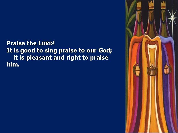 Praise the LORD! It is good to sing praise to our God; it is