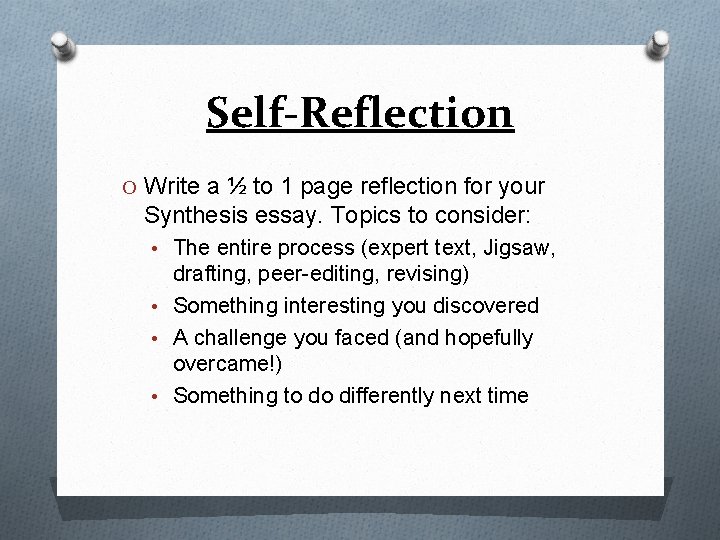 Self-Reflection O Write a ½ to 1 page reflection for your Synthesis essay. Topics