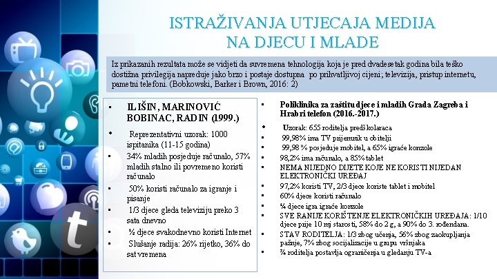 ISTRAŽIVANJA UTJECAJA MEDIJA NA DJECU I MLADE Iz prikazanih rezultata može se vidjeti da