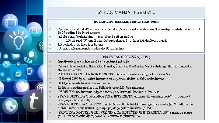 ISTRAŽIVANJA U SVIJETU BOBKOWSKI, BARKER, BROWN (SAD, 2015. ) • • Djeca u dobi