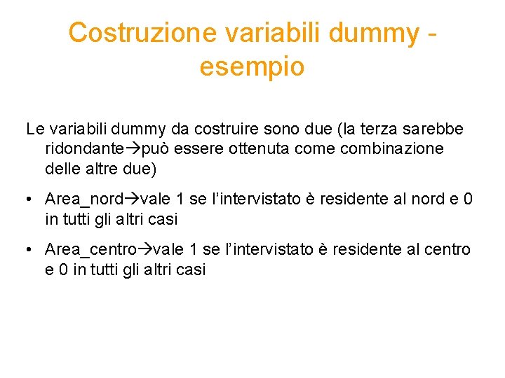 Costruzione variabili dummy esempio Le variabili dummy da costruire sono due (la terza sarebbe