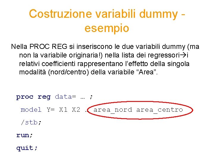 Costruzione variabili dummy esempio Nella PROC REG si inseriscono le due variabili dummy (ma