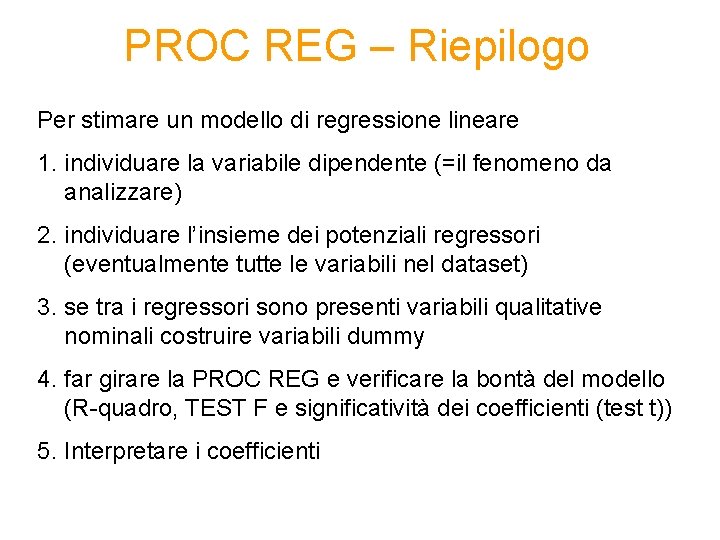 PROC REG – Riepilogo Per stimare un modello di regressione lineare 1. individuare la