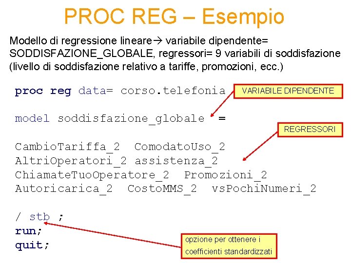 PROC REG – Esempio Modello di regressione lineare variabile dipendente= SODDISFAZIONE_GLOBALE, regressori= 9 variabili