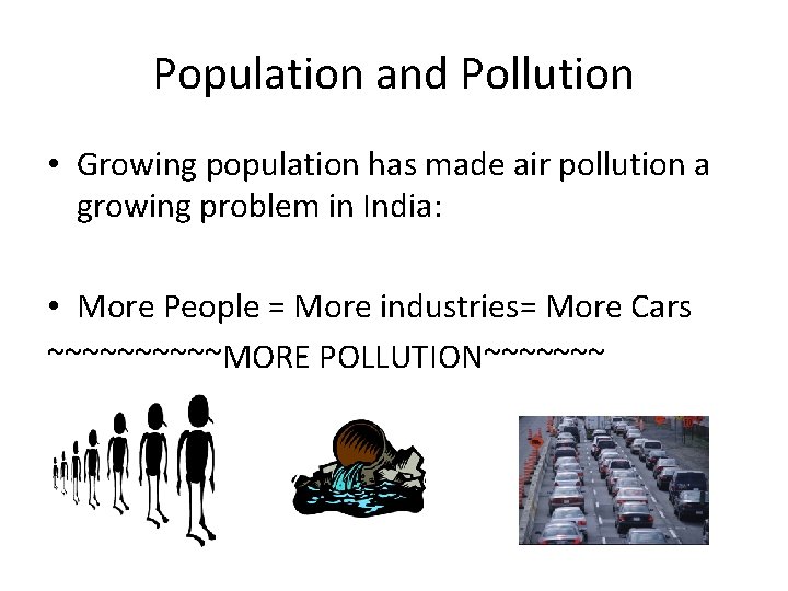 Population and Pollution • Growing population has made air pollution a growing problem in